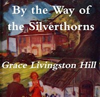 By the Way of the Silverthorns - Grace Livingston Hill - E-Book