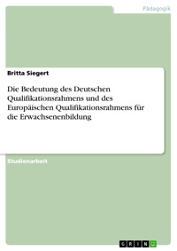 Die Bedeutung des Deutschen Qualifikationsrahmens und des Europäischen Qualifikationsrahmens für die Erwachsenenbildung - Britta Siegert - kostenlos E-Book