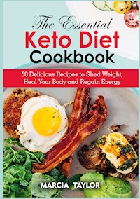 The Essential Keto Diet Cookbook - Marcia Taylor - E-Book