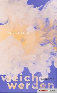 weich werden - Anja Bachl - E-Book