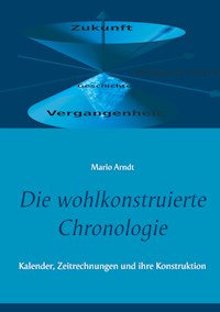 Die wohlkonstruierte Chronologie - Mario Arndt - E-Book