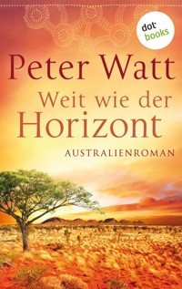 Weit wie der Horizont: Die große Australien-Saga - Band 1 - Peter Watt - E-Book