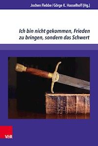 Ich bin nicht gekommen, Frieden zu bringen, sondern das Schwert -  - E-Book