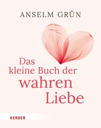 Das kleine Buch der wahren Liebe - Anselm Grün - E-Book + Hörbuch