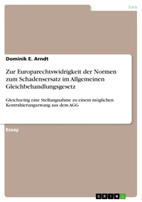 Zur Europarechtswidrigkeit der Normen zum Schadensersatz im Allgemeinen Gleichbehandlungsgesetz - Dominik E. Arndt - E-Book