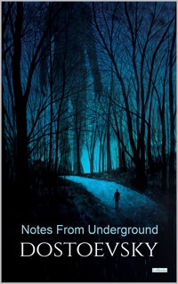 NOTES FROM UNDERGROUND - Dostoevsky - Fyodor Dostoevsky - E-Book