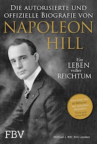 Napoleon Hill - Die offizielle und authorisierte Biografie - Michael J. Ritt - E-Book