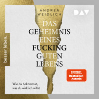 Das Geheimnis eines fucking guten Lebens. Wie du bekommst, was du wirklich willst. - Andrea Weidlich - Hörbuch