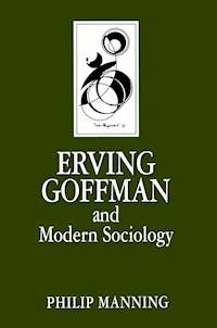 Erving Goffman and Modern Sociology - Philip Manning - E-Book