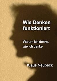 Wie Denken funktioniert - Klaus Neubeck - E-Book