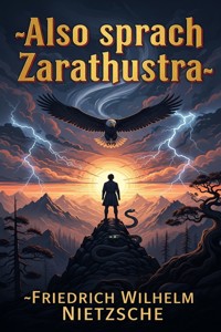 Also sprach Zarathustra: Ein Buch für Alle und Keinen - Friedrich Wilhelm Nietzsche - E-Book