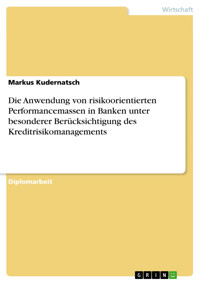 Die Anwendung von risikoorientierten Performancemassen in Banken unter besonderer Berücksichtigung des Kreditrisikomanagements - Markus Kudernatsch - E-Book