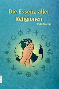 Die Essenz aller Religionen - Dada Bhagwan - E-Book