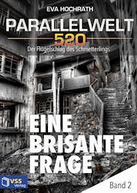 Parallelwelt 520 - Band 2 - Eine brisante Frage - Eva Hochrath - E-Book