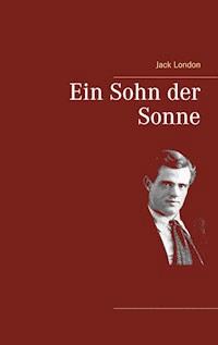 Ein Sohn der Sonne - Jack  London - E-Book