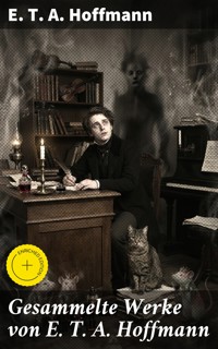 Gesammelte Werke von E. T. A. Hoffmann - E.T.A. Hoffmann - E-Book