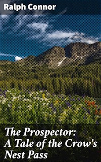 The Prospector: A Tale of the Crow's Nest Pass - Ralph Connor - E-Book