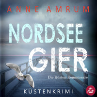 Nordsee Gier - Die Küsten-Kommissare: Küstenkrimi (Die Nordsee-Kommissare, Band 4) - Anne Amrum - Hörbuch