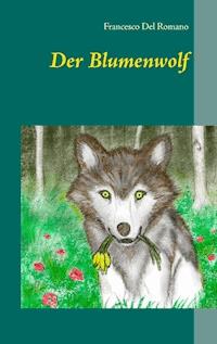 Der Blumenwolf - Francesco Del Romano - E-Book