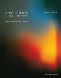 Diffusions in Architecture: Artificial Intelligence and Image Generators -  - E-Book