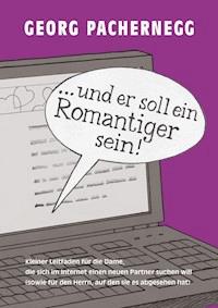 "… und er soll ein Romantiger sein!" - Georg Pachernegg - E-Book