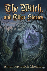 The Witch, and Other Stories - Anton Pavlovich Chekhov - E-Book