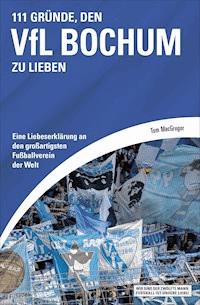 111 Gründe, den VfL Bochum zu lieben - Tom MacGregor - E-Book ...