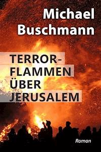 Terrorflammen über Jerusalem - Michael Buschmann - E-Book