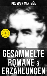 Gesammelte Romane & Erzählungen von Prosper Mérimée - Prosper Mérimée - E-Book