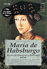 María de Habsburgo - Yolanda Scheuber Lovaglio - E-Book