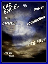Erzengel und Engel, unsere kosmischen Begleiter - Jennifer Roses - E-Book
