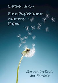 Eine Pusteblume namens Papa - Britta Rudnick - E-Book