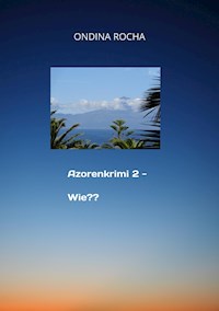 Azorenkrimi 2 - Wie?? - Ondina Rocha - E-Book