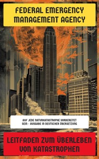 Leitfaden zum Überleben von Katastrophen - Federal Emergency Management Agency - E-Book
