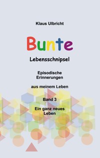 Bunte Lebensschnipsel Band 3 - Klaus Ulbricht - E-Book