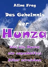 Das Geheimnis der Hunza - Alina Frey - E-Book