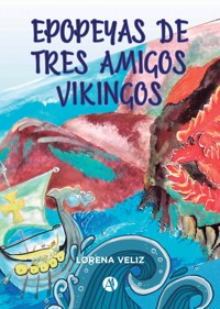 Epopeyas de tres amigos vikingos - Lorena Veliz - E-Book
