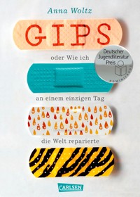 Gips oder Wie ich an einem einzigen Tag die Welt reparierte - Anna Woltz - E-Book
