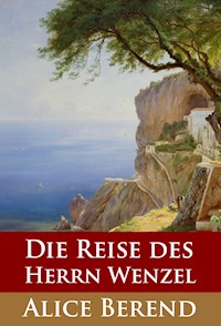 Die Reise des Herrn Wenzel - Alice Berend - E-Book