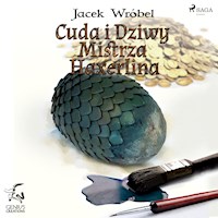 Cuda i dziwy Mistrza Haxerlina - Jacek Wróbel - Hörbuch