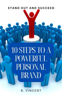 10 Steps to a Powerful Personal Brand - B. Vincent - E-Book