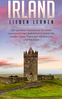 Irland lieben lernen: Der perfekte Reiseführer für einen unvergesslichen Aufenthalt in Irland inkl. Insider-Tipps, Tipps zum Geldsparen und Packliste - Nora Willing - E-Book
