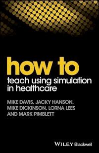 How to Teach Using Simulation in Healthcare - Mike Davis - E-Book