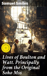 Lives of Boulton and Watt. Principally from the Original Soho Mss - Samuel Smiles - E-Book