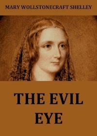 The Evil Eye - Mary Wollstonecraft Shelley - E-Book