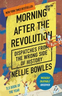 Morning After the Revolution - Nellie Bowles - E-Book