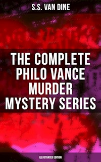 The Complete Philo Vance Murder Mystery Series (Illustrated Edition) - S. S. Van Dine - E-Book