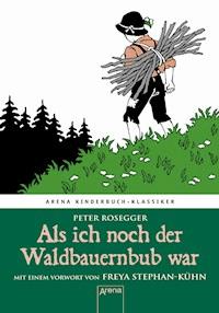 Als ich noch der Waldbauernbub war - Peter Rosegger - E-Book