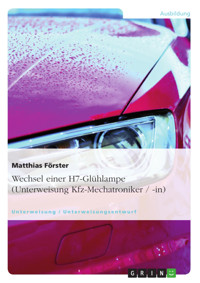 Wechsel einer H7-Glühlampe (Unterweisung Kfz-Mechatroniker / -in) - Matthias Förster - E-Book