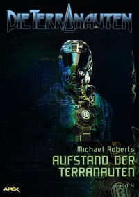 DIE TERRANAUTEN, Band 4: AUFSTAND DER TERRANAUTEN - Michael Roberts - E-Book